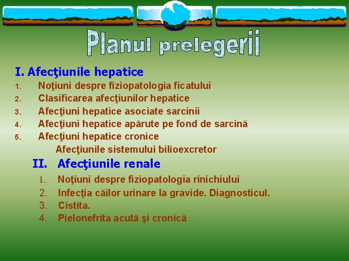 I. Afecţiunile hepatice 1. 2. 3. 4. 5. Noţiuni despre fiziopatologia ficatului Clasificarea afecţiunilor