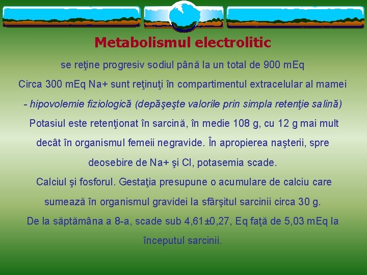 Metabolismul electrolitic se reţine progresiv sodiul până la un total de 900 m. Eq