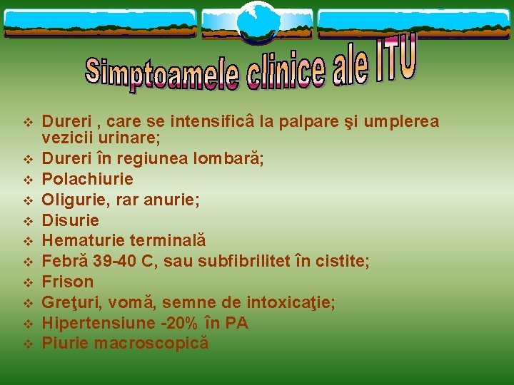 v v v Dureri , care se intensificâ la palpare şi umplerea vezicii urinare;