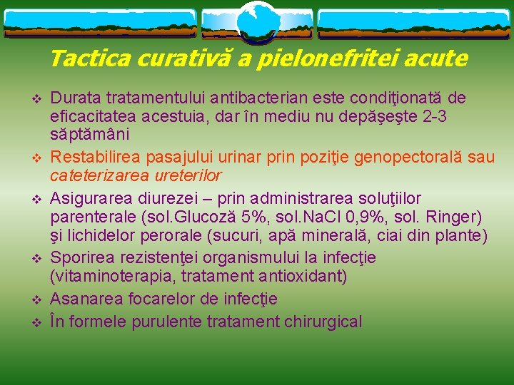 Tactica curativă a pielonefritei acute v v v Durata tratamentului antibacterian este condiţionată de