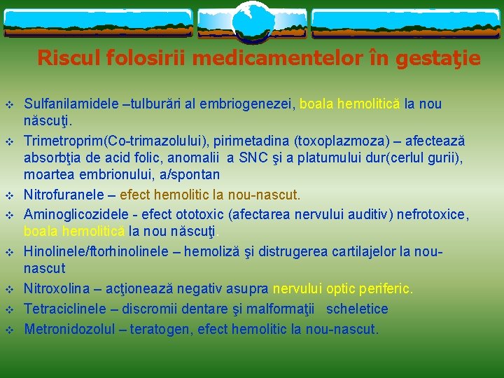 Riscul folosirii medicamentelor în gestaţie v v v v Sulfanilamidele –tulburări al embriogenezei, boala