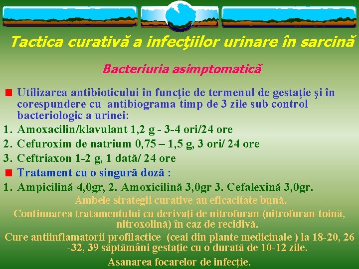 Tactica curativă a infecţiilor urinare în sarcină Bacteriuria asimptomatică 1. 2. 3. 1. Utilizarea