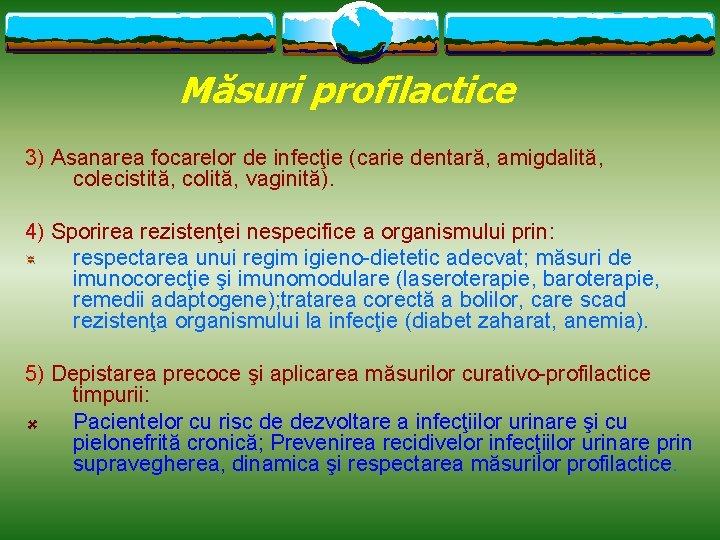 Măsuri profilactice 3) Asanarea focarelor de infecţie (carie dentară, amigdalită, colecistită, colită, vaginită). 4)