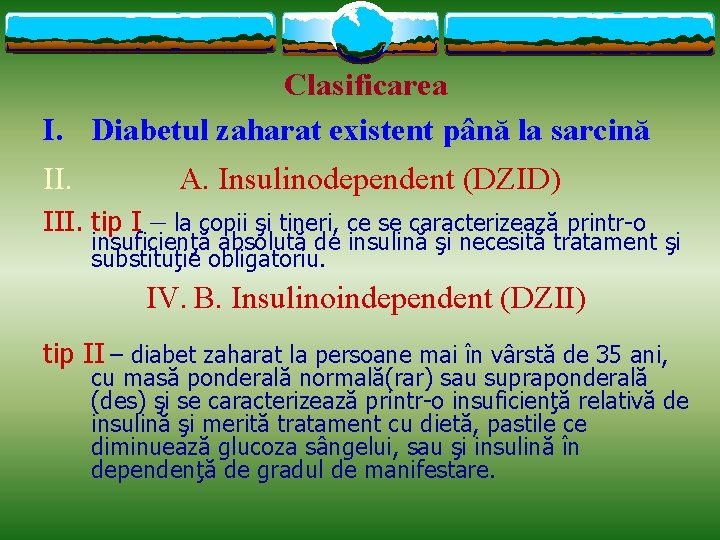 Clasificarea I. Diabetul zaharat existent până la sarcină II. A. Insulinodependent (DZID) III. tip