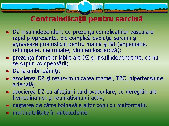 Contraindicaţii pentru sarcină DZ insulindependent cu prezenţa complicaţiilor vasculare rapid progresante. Ele complică evoluţia