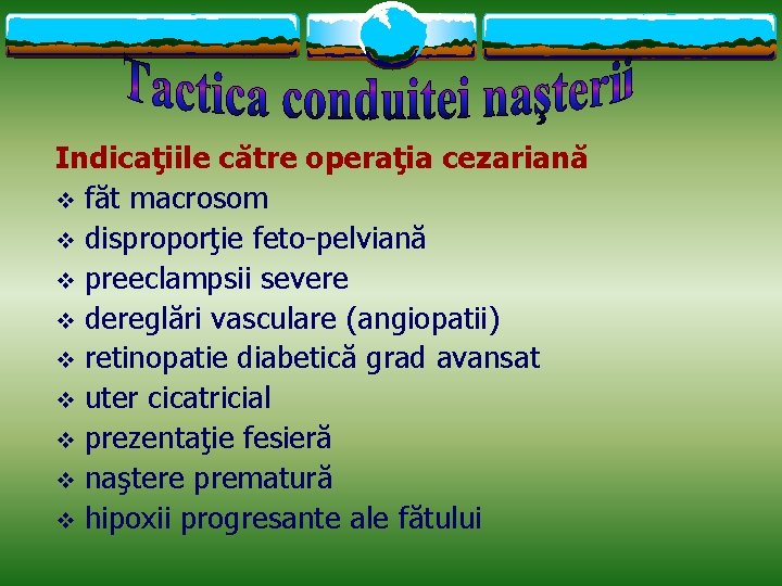 Indicaţiile către operaţia cezariană v făt macrosom v disproporţie feto-pelviană v preeclampsii severe v