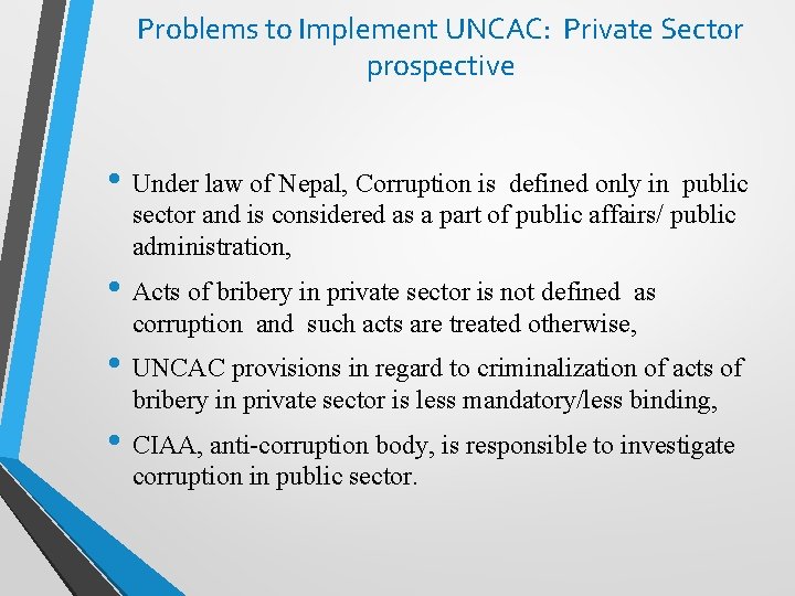Problems to Implement UNCAC: Private Sector prospective • Under law of Nepal, Corruption is