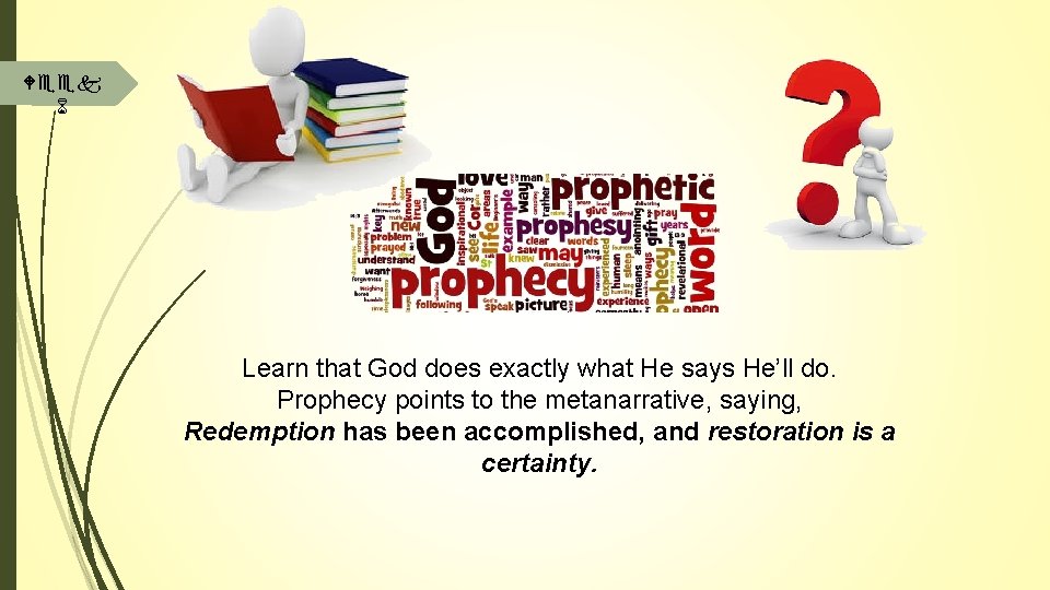 Week 6 Learn that God does exactly what He says He’ll do. Prophecy points