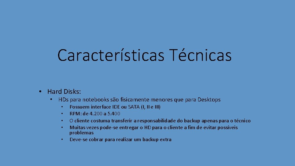 Características Técnicas • Hard Disks: • HDs para notebooks são fisicamente menores que para