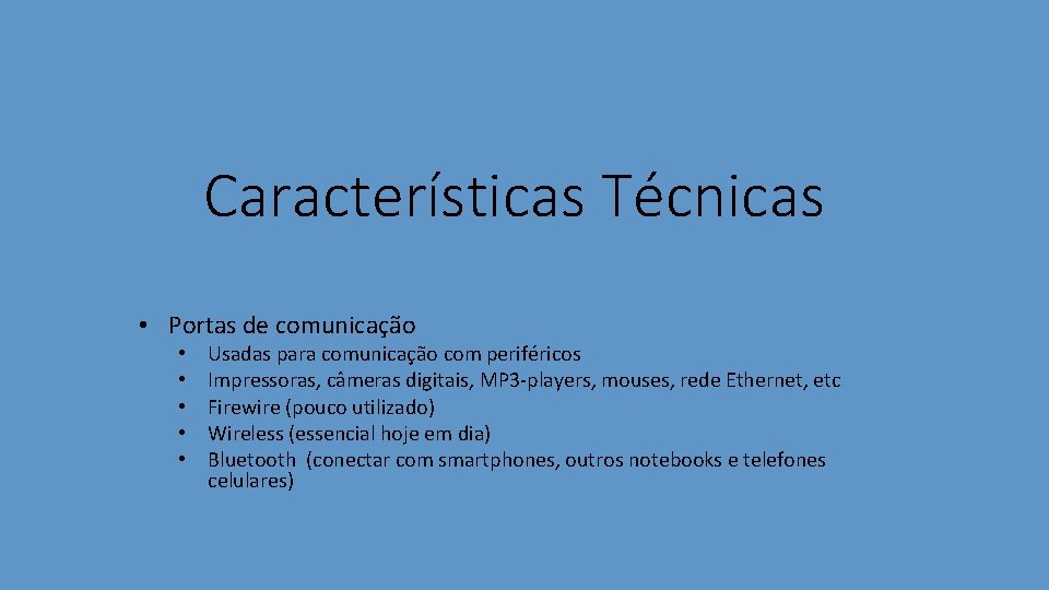 Características Técnicas • Portas de comunicação • • • Usadas para comunicação com periféricos