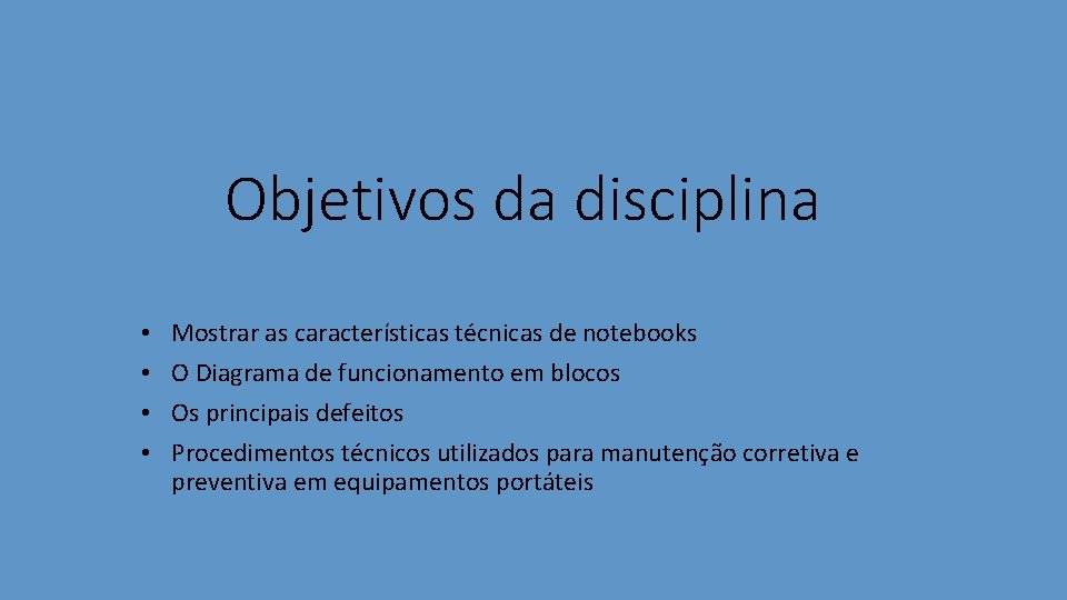 Objetivos da disciplina • • Mostrar as características técnicas de notebooks O Diagrama de
