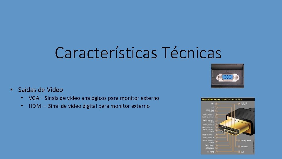 Características Técnicas • Saídas de Vídeo • VGA – Sinais de vídeo analógicos para