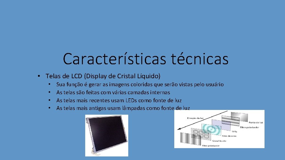 Características técnicas • Telas de LCD (Display de Cristal Líquido) • • Sua função