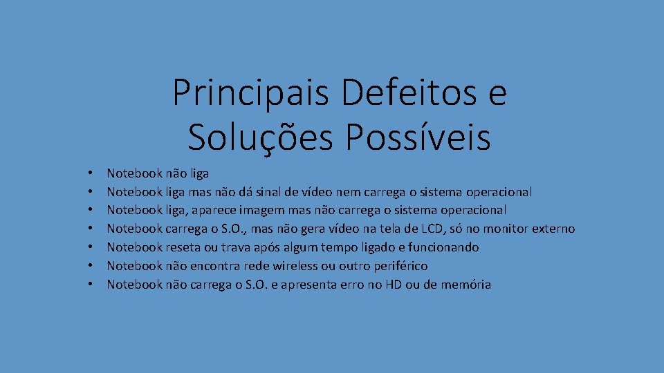 Principais Defeitos e Soluções Possíveis • • Notebook não liga Notebook liga mas não