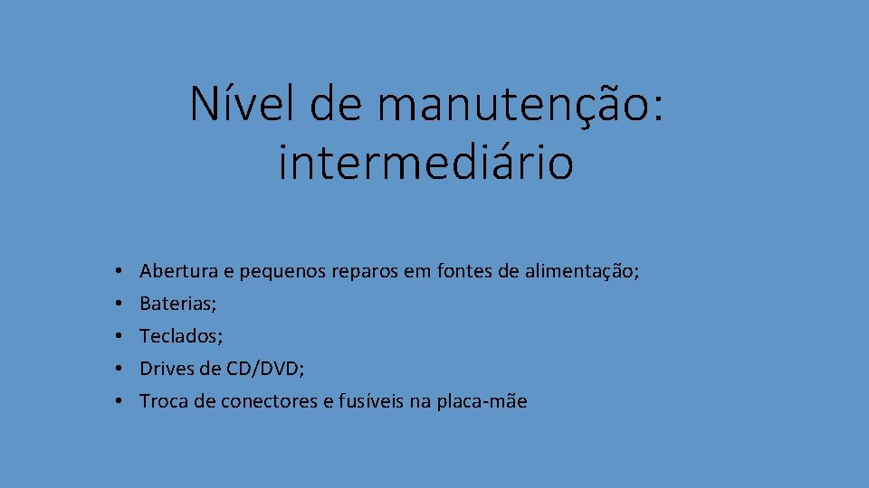 Nível de manutenção: intermediário • • • Abertura e pequenos reparos em fontes de