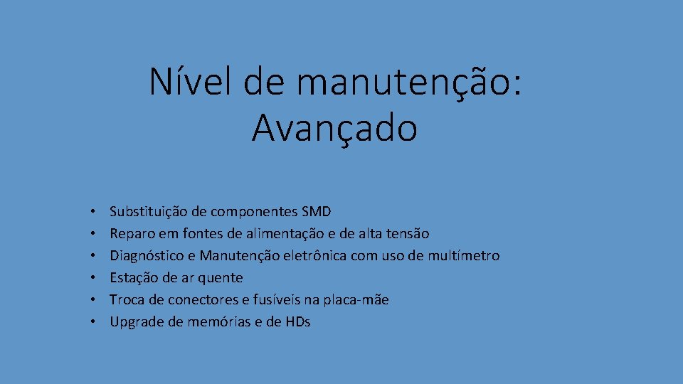 Nível de manutenção: Avançado • • • Substituição de componentes SMD Reparo em fontes