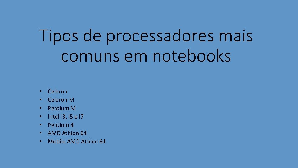 Tipos de processadores mais comuns em notebooks • • Celeron M Pentium M Intel