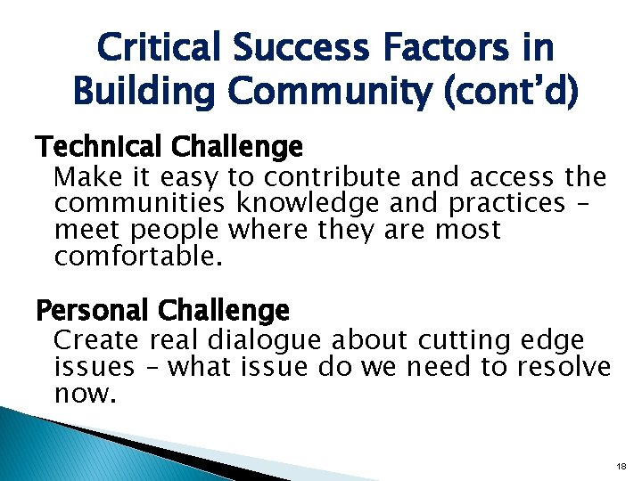 Critical Success Factors in Building Community (cont’d) Technical Challenge Make it easy to contribute