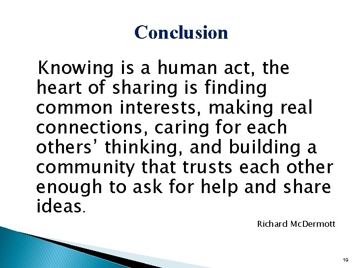 Conclusion Knowing is a human act, the heart of sharing is finding common interests,