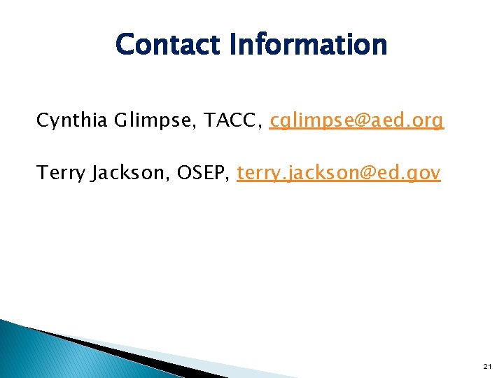 Contact Information Cynthia Glimpse, TACC, cglimpse@aed. org Terry Jackson, OSEP, terry. jackson@ed. gov 21