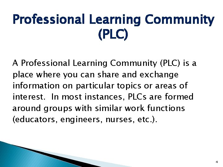 Professional Learning Community (PLC) A Professional Learning Community (PLC) is a place where you