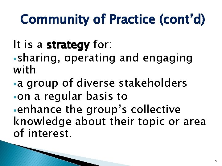 Community of Practice (cont’d) It is a strategy for: §sharing, operating and engaging with