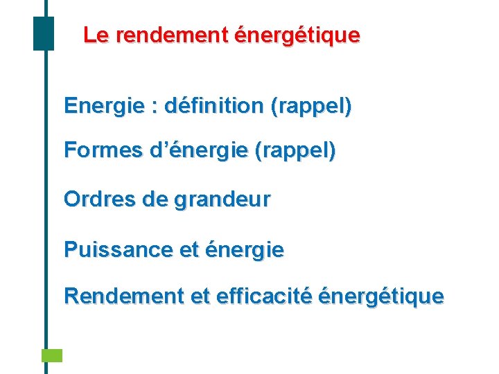 Le rendement énergétique Energie : définition (rappel) Formes d’énergie (rappel) Ordres de grandeur Puissance