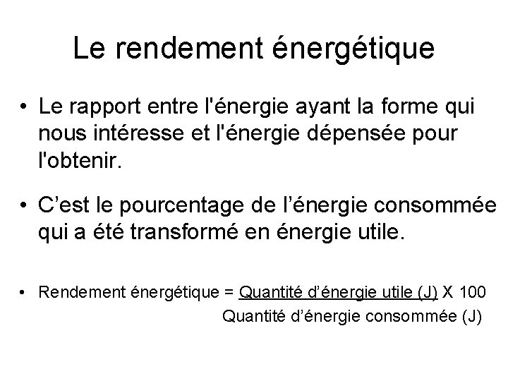 Le rendement énergétique • Le rapport entre l'énergie ayant la forme qui nous intéresse