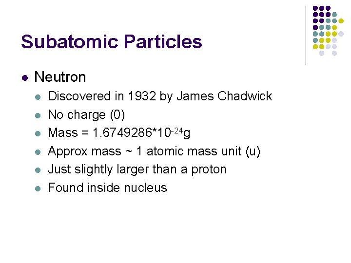 Subatomic Particles l Neutron l l l Discovered in 1932 by James Chadwick No