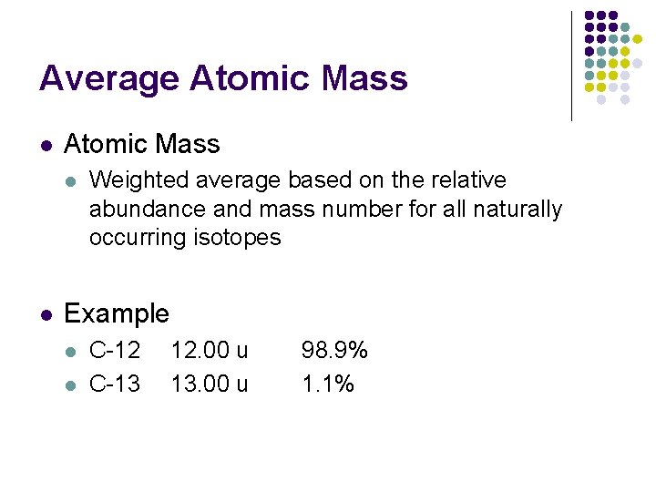 Average Atomic Mass l l Weighted average based on the relative abundance and mass