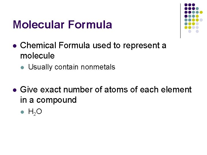 Molecular Formula l Chemical Formula used to represent a molecule l l Usually contain