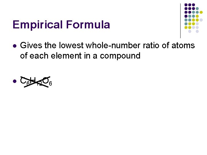 Empirical Formula l Gives the lowest whole-number ratio of atoms of each element in