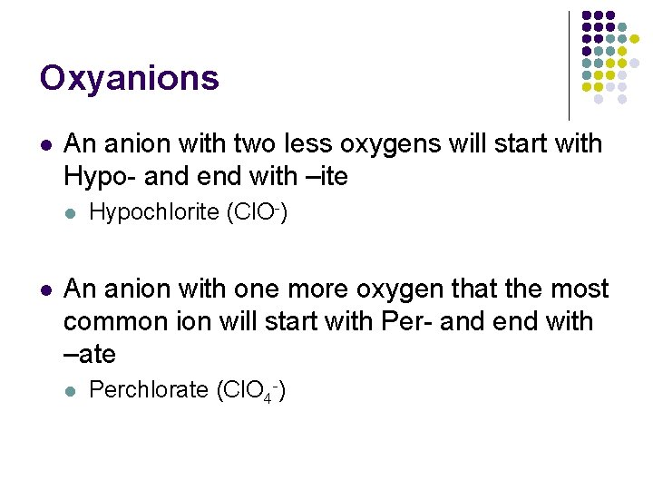 Oxyanions l An anion with two less oxygens will start with Hypo- and end