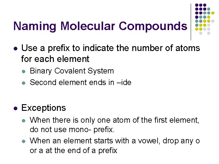 Naming Molecular Compounds l Use a prefix to indicate the number of atoms for