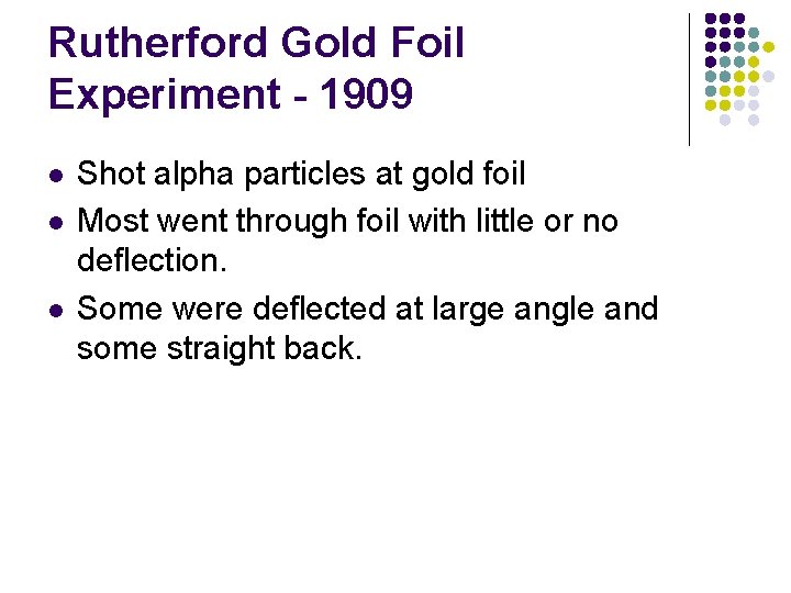 Rutherford Gold Foil Experiment - 1909 l l l Shot alpha particles at gold