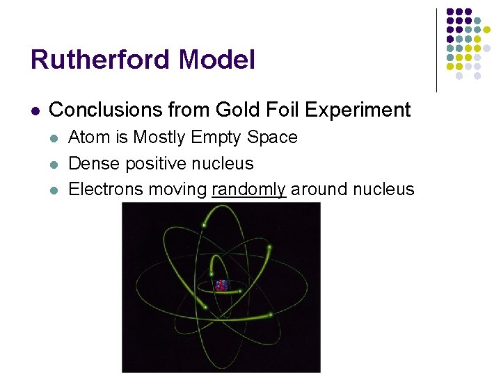 Rutherford Model l Conclusions from Gold Foil Experiment l l l Atom is Mostly