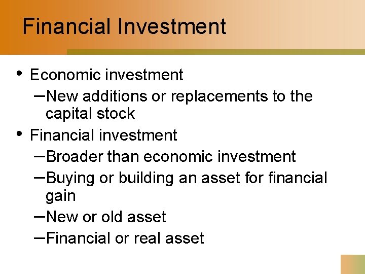 Financial Investment • • Economic investment –New additions or replacements to the capital stock