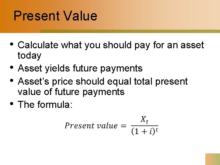 Present Value • • Calculate what you should pay for an asset today Asset