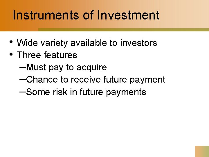 Instruments of Investment • • Wide variety available to investors Three features –Must pay