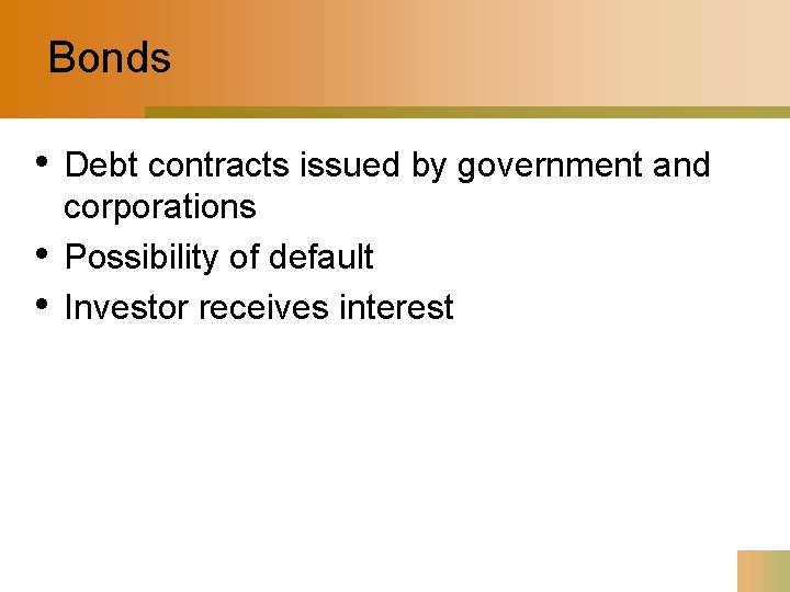 Bonds • • • Debt contracts issued by government and corporations Possibility of default