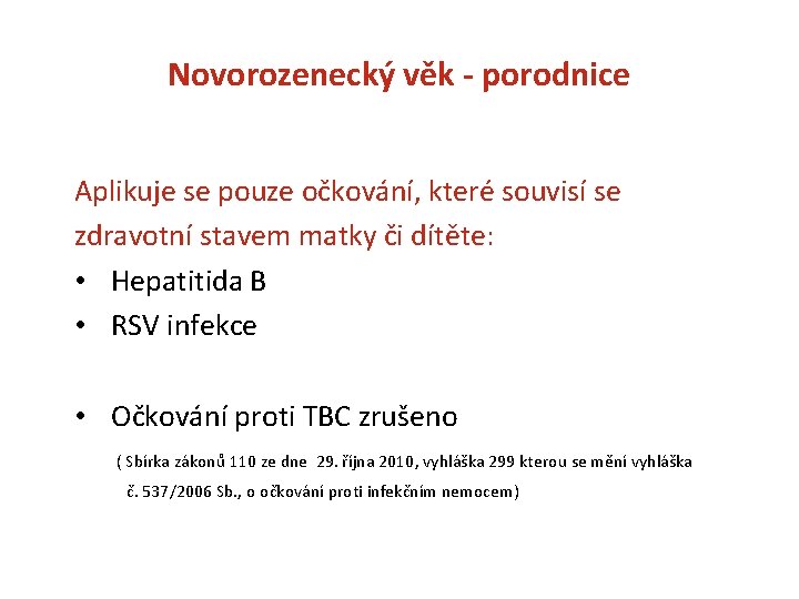 Novorozenecký věk - porodnice Aplikuje se pouze očkování, které souvisí se zdravotní stavem matky