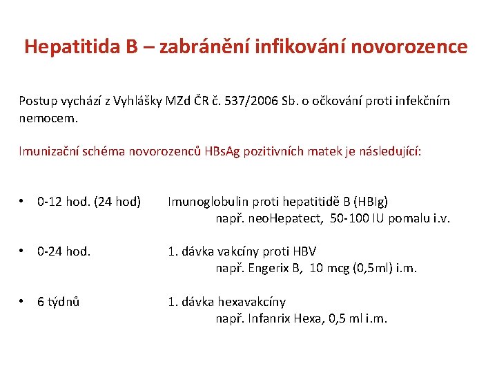 Hepatitida B – zabránění infikování novorozence Postup vychází z Vyhlášky MZd ČR č. 537/2006