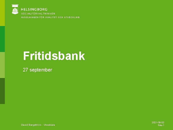 SOCIALFÖRVALTNINGEN AVDELNINGEN FÖR KVALITET OCH UTVECKLING Fritidsbank 27 september David Bergström - Utvecklare 2021