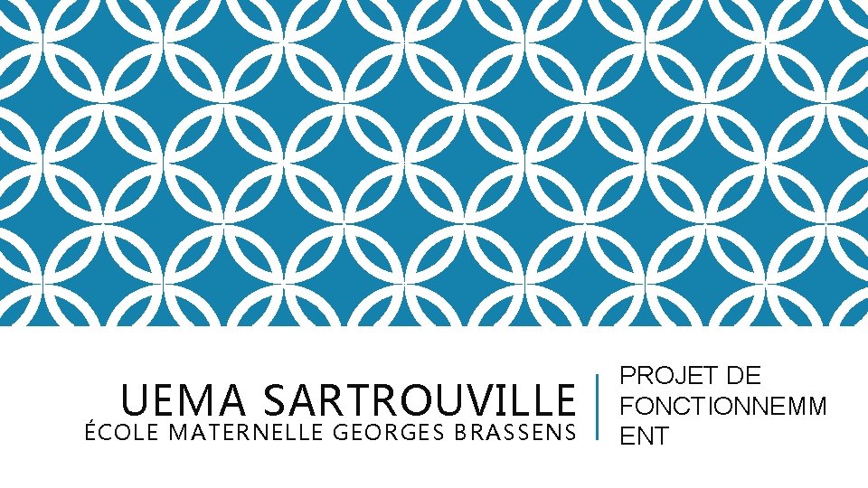 UEMA SARTROUVILLE ÉCOLE MATERNELLE GEORGES BRASSENS PROJET DE FONCTIONNEMM ENT 