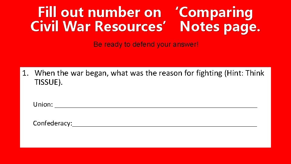 Fill out number on ‘Comparing Civil War Resources’ Notes page. Be ready to defend