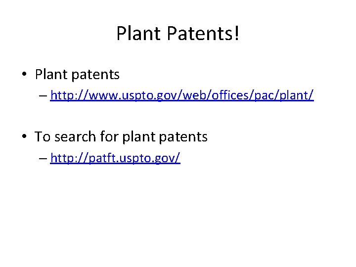 Plant Patents! • Plant patents – http: //www. uspto. gov/web/offices/pac/plant/ • To search for