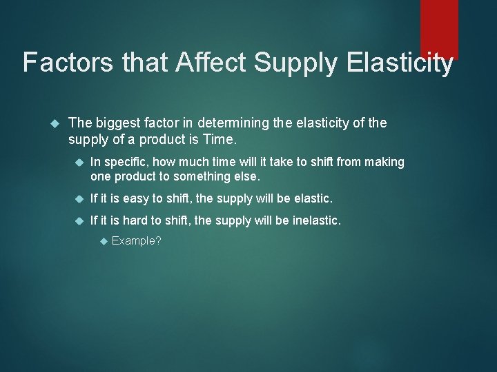 Factors that Affect Supply Elasticity The biggest factor in determining the elasticity of the