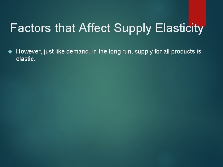 Factors that Affect Supply Elasticity However, just like demand, in the long run, supply