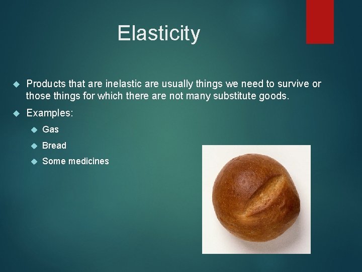 Elasticity Products that are inelastic are usually things we need to survive or those