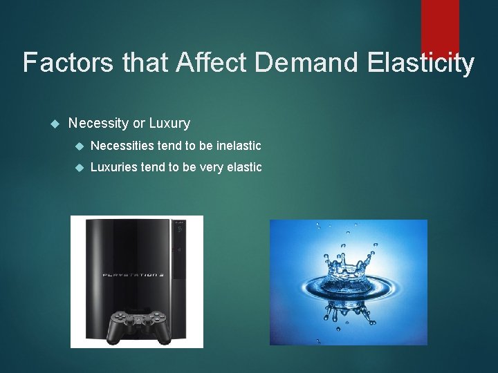 Factors that Affect Demand Elasticity Necessity or Luxury Necessities tend to be inelastic Luxuries